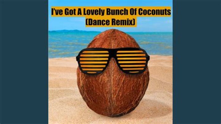 I've got a lovely bunch of coconuts.